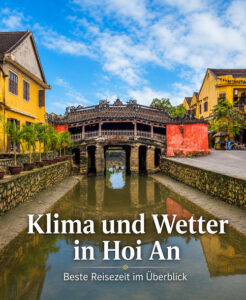 Klima und Wetter in Hoi An: Die beste Reisezeit im Überblick