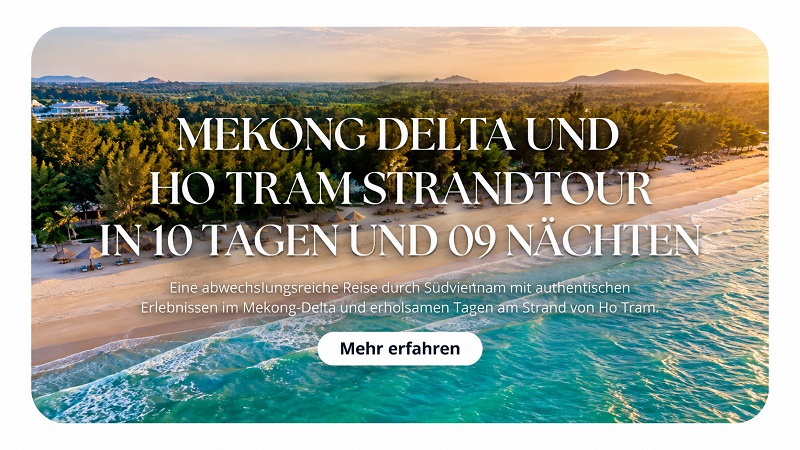 Rundreise Mekong-Delta und Ho Tram