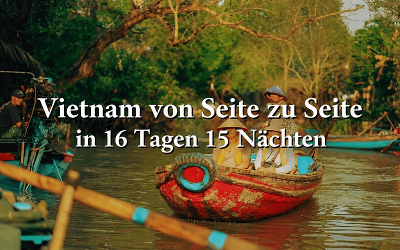 Rundreise Vietnam von Seite zu Seite in 16 Tagen 15 Nächten